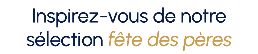 Inspirez-vous de notre sélection pour la fête des pères